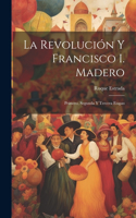 revolución y Francisco I. Madero