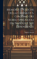 Memorie Storiche Della Chiesa Di S. Giacomo Dei Nobili Spagnuoli (In Napoli) E Sue Dipendenze