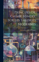 Principes De Chimie Fondée Sur Les Théories Modernes
