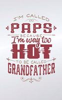 I'm Called Paps Because I'm Way Too Hot To Be Called Grandfather