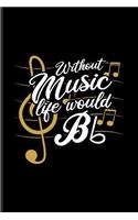 Without Music Life Would Bb