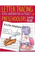 Letter Tracing Book Handwriting Alphabet for Preschoolers Lovely Bear: Letter Tracing Book Practice for Kids Ages 3+ Alphabet Writing Practice Handwriting Workbook Kindergarten toddler