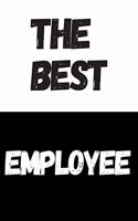 The Best Employee: Great Gift Idea, Motivational Notebook, Journal, Diary, Planner, Funny Office Journals (110 Lined Pages, Size 6 x 9)