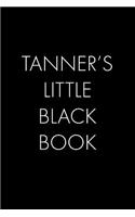Tanner's Little Black Book: The Perfect Dating Companion for a Handsome Man Named Tanner. A secret place for names, phone numbers, and addresses.