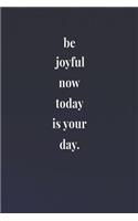 Be Joyful Now Today Is Your Day: Daily Success, Motivation and Everyday Inspiration For Your Best Year Ever, 365 days to more Happiness Motivational Year Long Journal / Daily Notebo