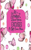 Be Stronger Than Your Excuses - A Gift From Mom: Daughter Gift From Mom - 165 Page Journal, Notebook and Guided Workbook With Inspirational Prompts, Recipe Pages, 52 Week Agenda Calendar, Get Stuff