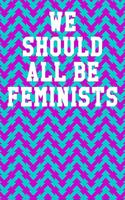 We Should All Be Feminists: College Ruled Notebook 6"x9" 120 Pages