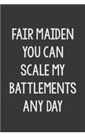 Fair Maiden You Can Scale My Battlements Any Day