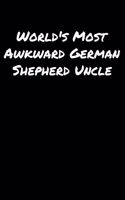 World's Most Awkward German Shepherd Uncle: A soft cover blank lined journal to jot down ideas, memories, goals, and anything else that comes to mind.