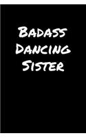 Badass Dancing Sister: A soft cover blank lined journal to jot down ideas, memories, goals, and anything else that comes to mind.