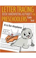 Letter Tracing Book Handwriting Alphabet for Preschoolers Cute Seal: Letter Tracing Book -Practice for Kids - Ages 3+ - Alphabet Writing Practice - Handwriting Workbook - Kindergarten - toddler - Cute Seal