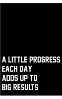A Little Progress Each Day Adds Up To Big Results: Wide Ruled Composition Notebook