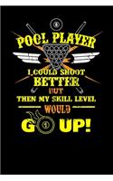 Pool Player I Could Shoot Better but then My Skill Level Would Go Up