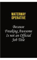 Waterway Operative Because Freaking Awesome Is Not An Official Job Title: Career journal, notebook and writing journal for encouraging men, women and kids. A framework for building your career.