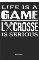 Life is a game Lacrosse is serious Notebook: Lacrosse Notebook (6x9 inches) with Blank Pages ideal as a Crosshead Journal. Perfect as a Training or Coaching Book or Sketchbook for all Crosse Pl