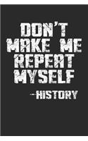 Don't Make Me Repeat Myself -History