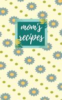 Mom's Recipes: Blank Recipe Book to Write in 100 Pages 6 X 9 Perfect Gift for Mothers, Moms, Grandmother, Mama