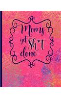Moms Get Sh*t Done