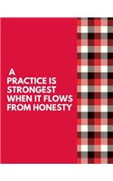 A Practice Is Strongest When It Flows From Honesty: The Ultimate 3 Month Daily Yoga Practice Schedule Notebook Is an 8.5X11 100 Page Journal For: Tracking Your Progress And Loves Hot Yoga, Yoga Classe