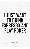I Just Want To Drink Espresso And Play Poker: A 6x9 Inch Softcover Matte Blank Notebook Diary With 120 Lined Pages For Card Game Lovers