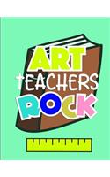 Art Teachers Rock: Notebook Journal Gift for Teachers, Professors, Tutors, Coaches and Instructors