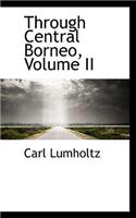 Through Central Borneo, Volume II: (English)