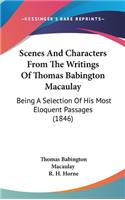 Scenes and Characters from the Writings of Thomas Babington Macaulay: Being a Selection of His Most Eloquent Passages (1846)