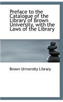 Preface to the Catalogue of the Library of Brown University, with the Laws of the Library