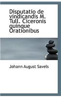Disputatio de Vindicandis M. Tull. Ciceronis Quinque Orationibus