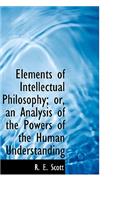 Elements of Intellectual Philosophy; Or, an Analysis of the Powers of the Human Understanding