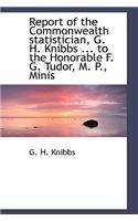 Report of the Commonwealth Statistician, G. H. Knibbs ... to the Honorable F. G. Tudor, M. P., Minis
