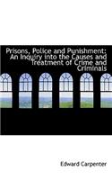 Prisons, Police and Punishment: An Inquiry Into the Causes and Treatment of Crime and Criminals