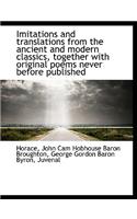 Imitations and Translations from the Ancient and Modern Classics, Together with Original Poems Never