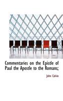 Commentaries on the Epistle of Paul the Apostle to the Romans;