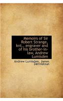 Memoirs of Sir Robert Strange, Knt., Engraver and of His Brother-In-Law, Andrew Lumisden: (English)