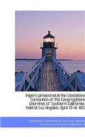 Papers Presented at the Educational Convention of the Congregational Churches of Southern California