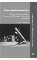 Theatre/Ecology/Cognition: Theorizing Performer-Object Interaction in Grotowski, Kantor, and Meyerhold(Cognitive Studies in Literature and Performance)