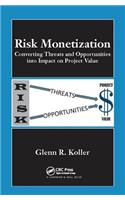 Risk Monetization: Converting Threats and Opportunities into Impact on Project Value
