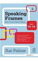 Speaking Frames: How to Teach Talk for Writing: Ages 10-14