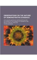 Observations on the Nature of Demonstrative Evidence; With an Explanation of Certain Difficulties Occurring in the Elements of Geometry, and Reflections on Language