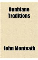 Dunblane Traditions; Being a Series of Warlike and Legendary Narratives, Biographical Sketches of Eccentric Characters, &C: (English)