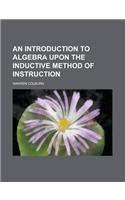An Introduction to Algebra Upon the Inductive Method of Instruction