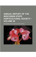 Annual Report of the Wisconsin State Horticultural Society (Volume 36): (English)
