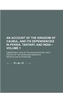 An Account of the Kingdom of Caubul, and Its Dependencies in Persia, Tartary, and India (Volume 1); Comprising a View of the Afghaun Nation, and a History of the Dooraunee Monarchy: (English)