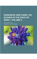 Darkness and Dawn, Or, Scenes in the Days of Nero (Volume 2); An Historic Tale: (English)