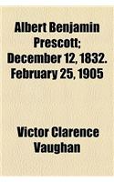 Albert Benjamin Prescott; December 12, 1832. February 25, 1905