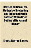 Revised Edition of the Methods of Protecting and Propagating the Lobster, with a Brief Outline of Its Natural History: (English)
