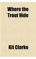 Where the Trout Hide