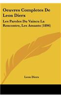 Oeuvres Completes De Leon Dierx: Les Paroles Du Vaincu La Rencontre, Les Amants (1896)(French)