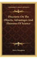 Discourse on the Objects, Advantages and Pleasures of Science